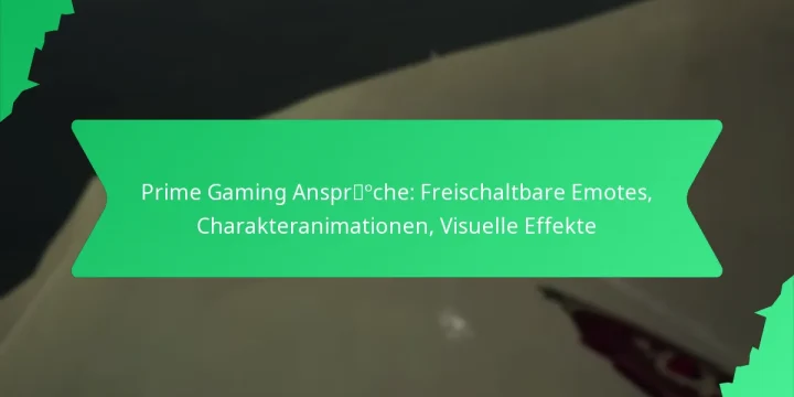 Prime Gaming Ansprüche: Freischaltbare Emotes, Charakteranimationen, Visuelle Effekte