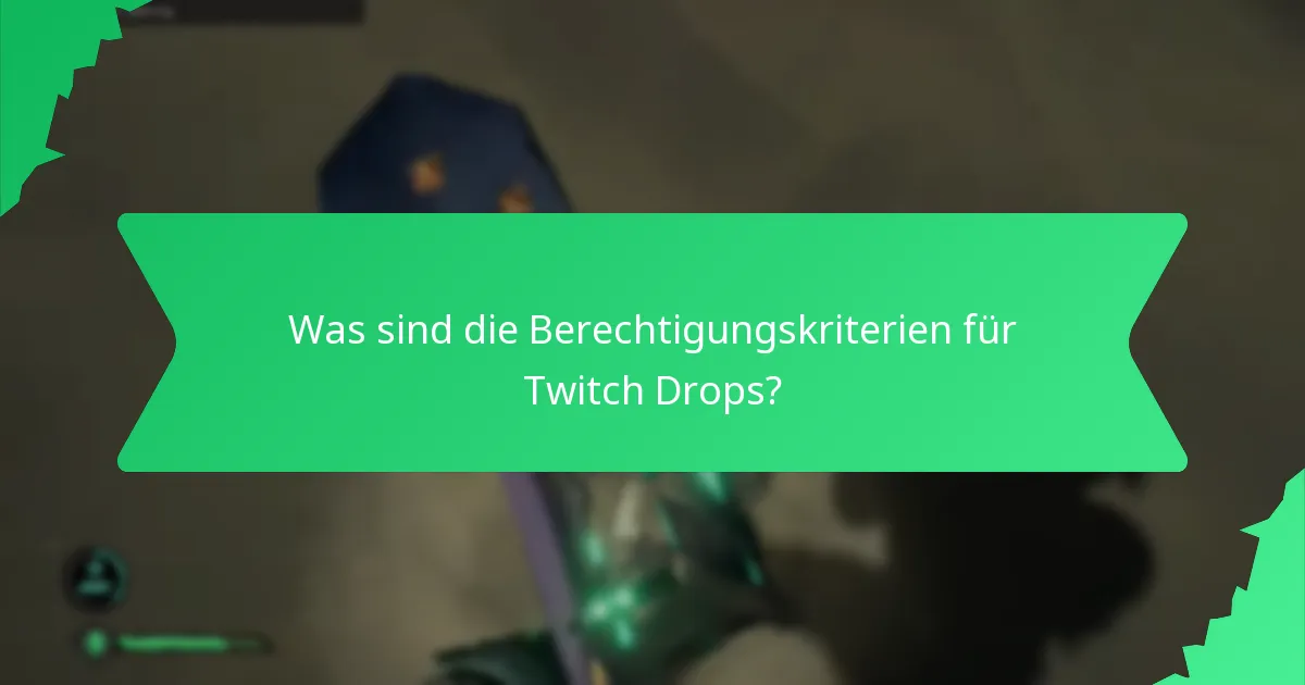 Was sind die Berechtigungskriterien für Twitch Drops?