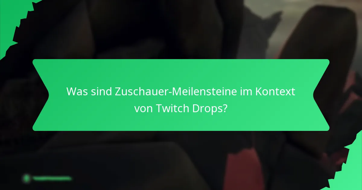 Was sind Zuschauer-Meilensteine im Kontext von Twitch Drops?