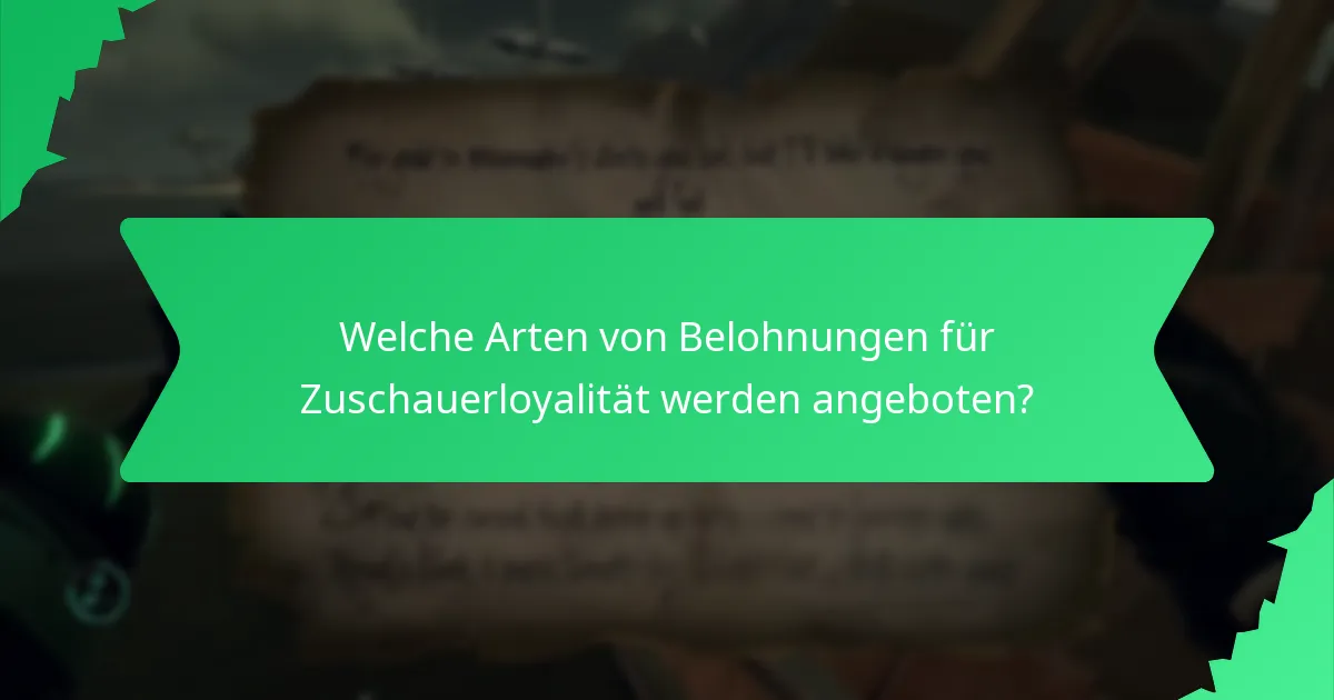 Welche Arten von Belohnungen für Zuschauerloyalität werden angeboten?