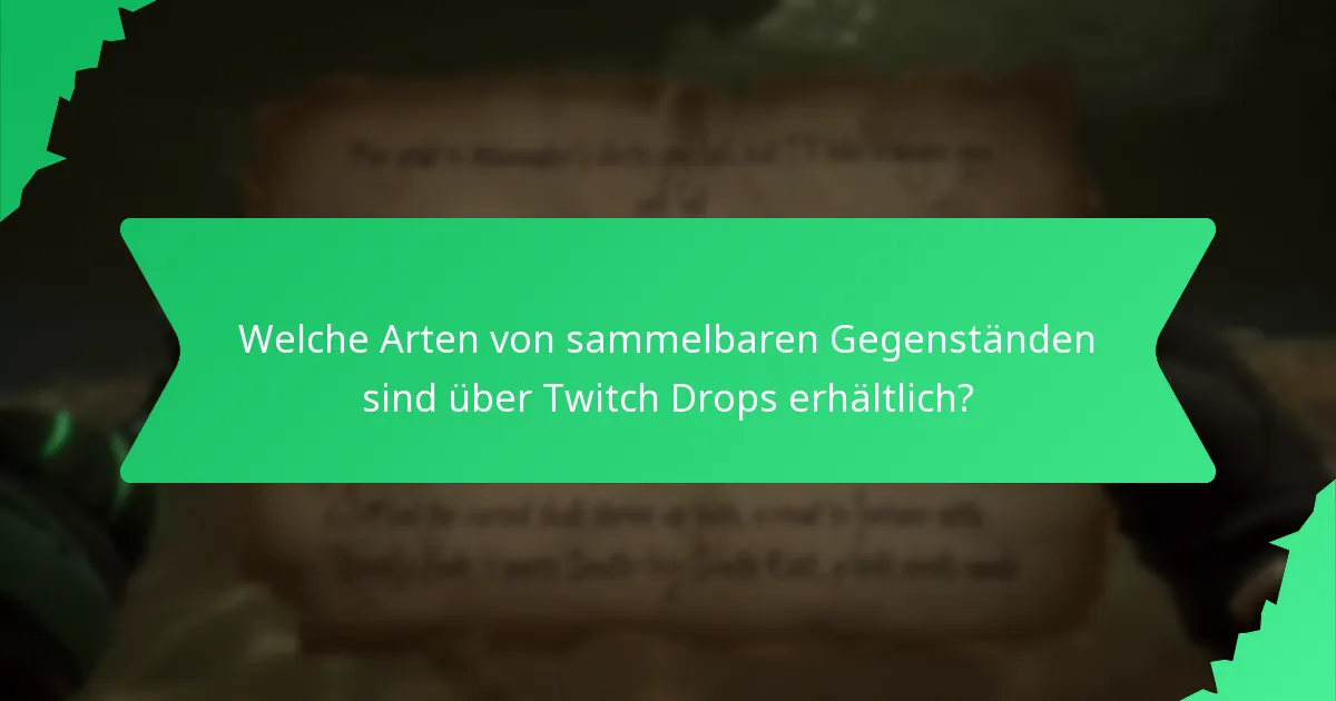 Welche Arten von sammelbaren Gegenständen sind über Twitch Drops erhältlich?