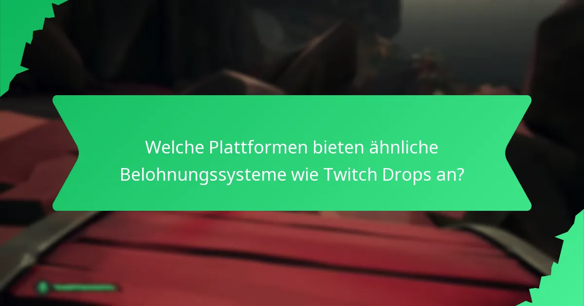 Welche Plattformen bieten ähnliche Belohnungssysteme wie Twitch Drops an?