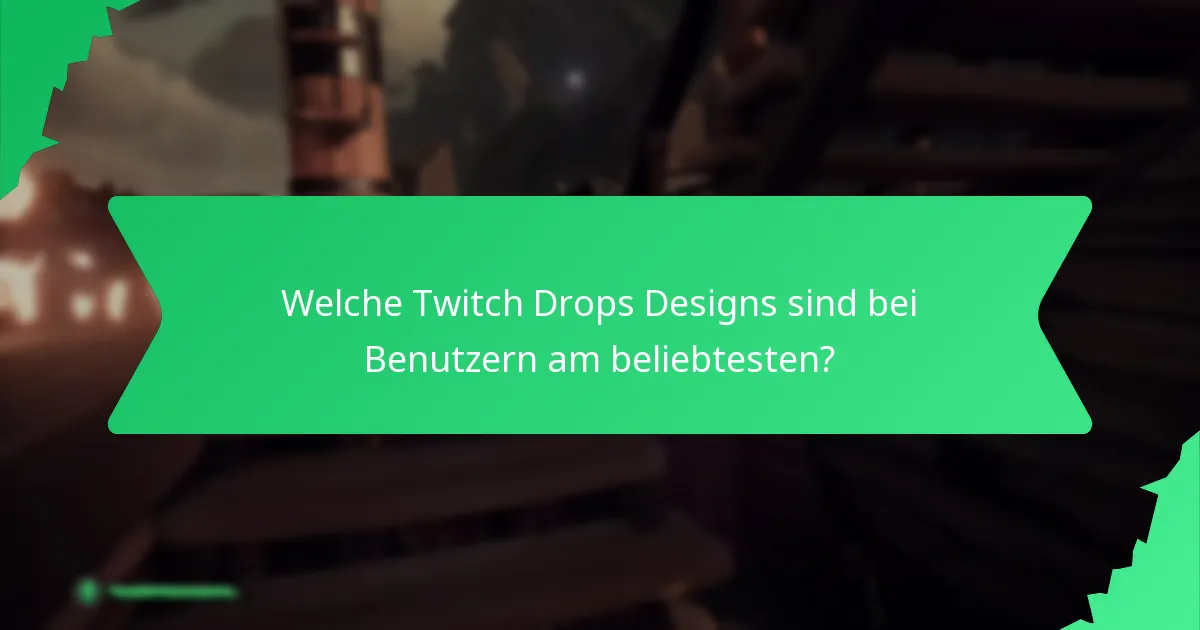 Welche Twitch Drops Designs sind bei Benutzern am beliebtesten?