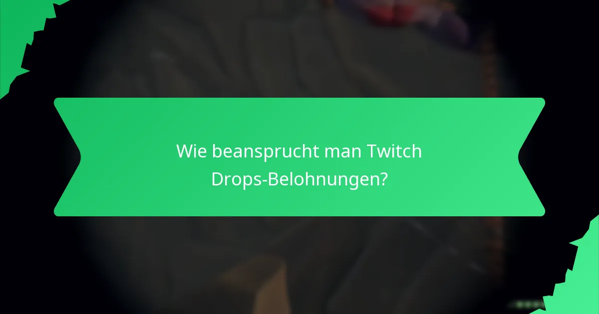 Wie beansprucht man Twitch Drops-Belohnungen?