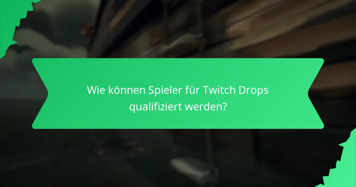 Wo können Spieler aktuelle und bevorstehende Twitch Drops finden?